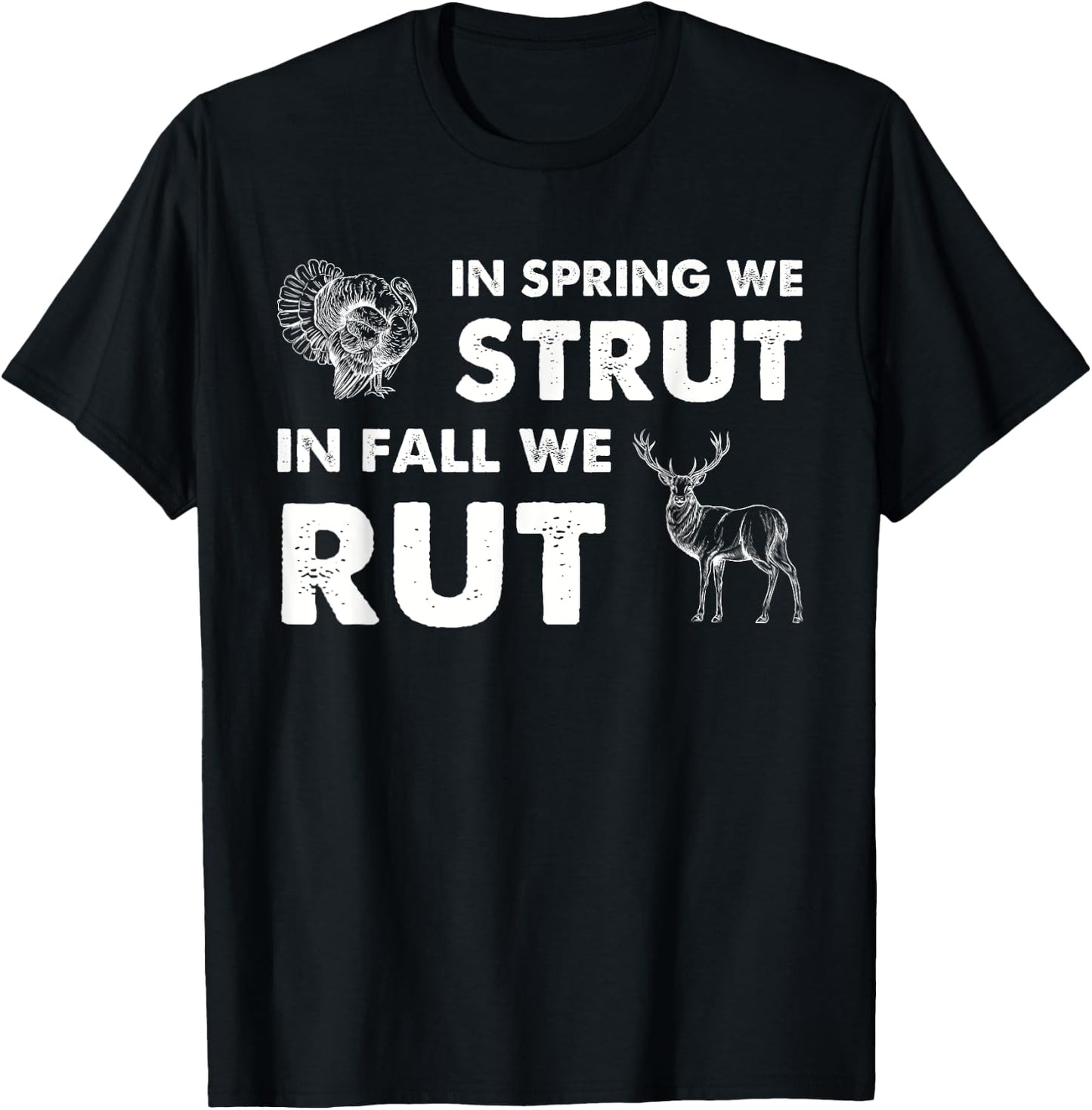 In Spring We Strut In Fall We Rut Turkey Hunting Deer Hunter T-Shirt - T-Shirt | Black