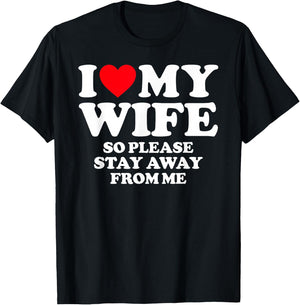 I Love My Wife I Love My Hot Wife So Stay Away T-Shirt - T-Shirt | Black