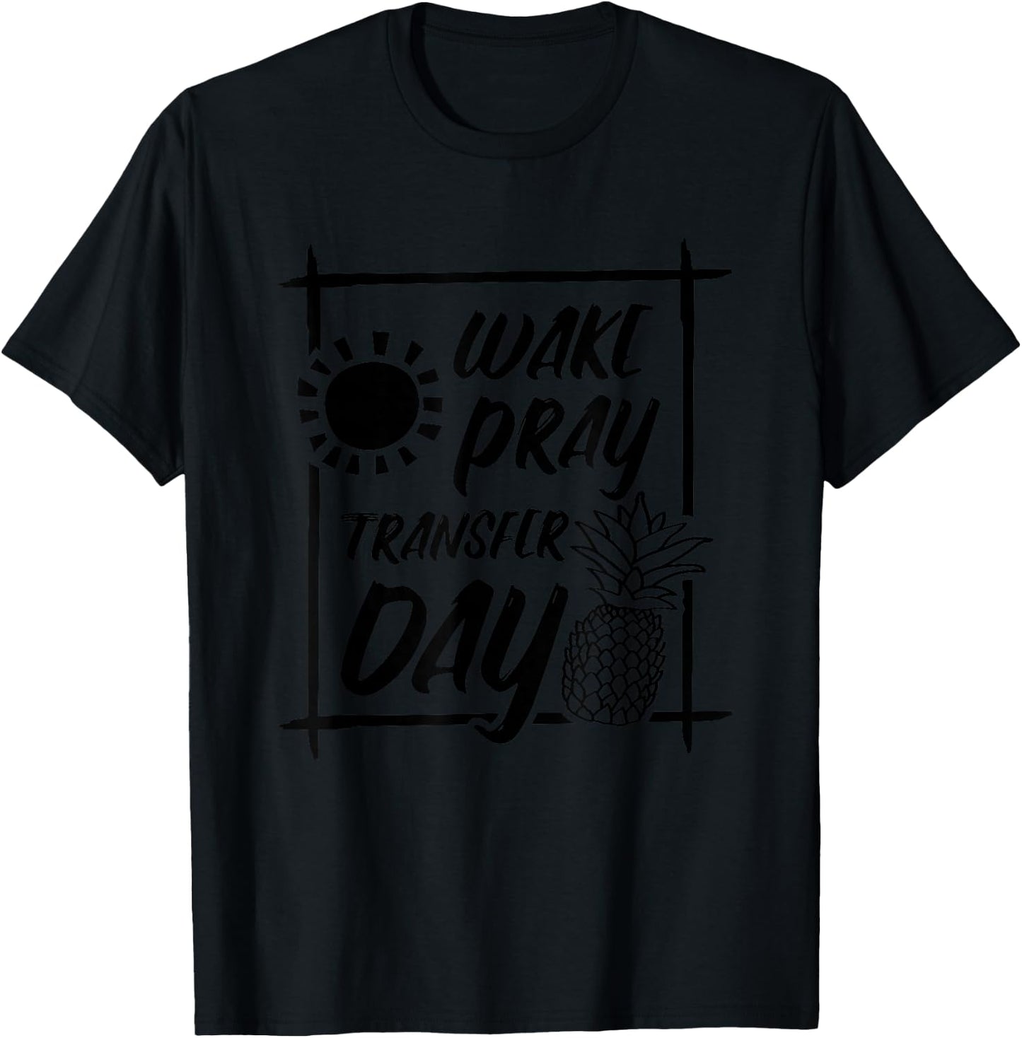 Wake Pray Transfer Day, IVF Surrogate and Surrogacy T-Shirt - T-Shirt | Black