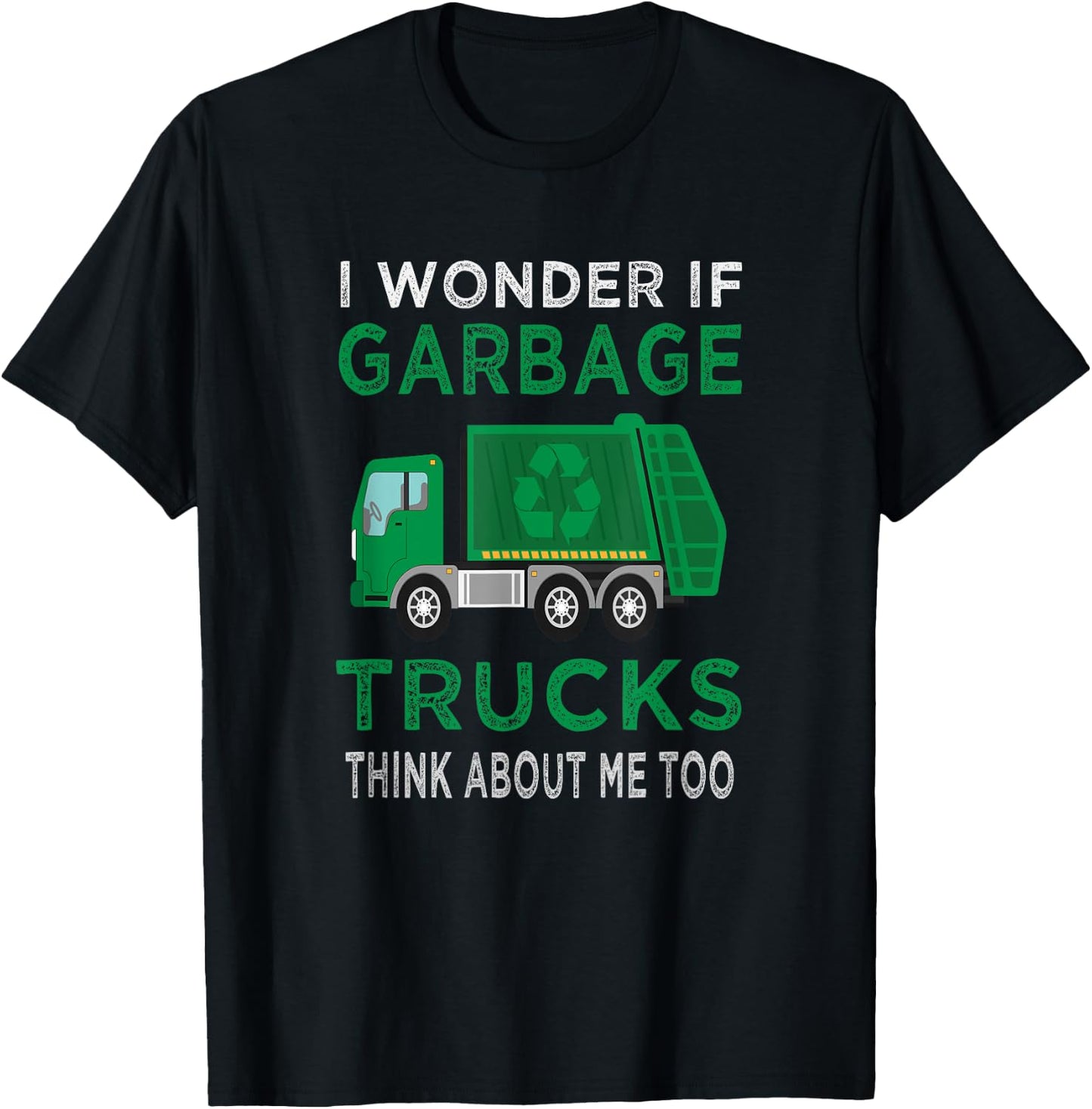 Garbage Truck I wonder if garbage Trucks think about me too T-Shirt - T-Shirt | Black
