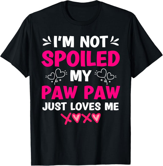 I'm Not Spoiled My Paw Paw Just Loves Me Granddaughter Girls T-Shirt - T-Shirt | Black