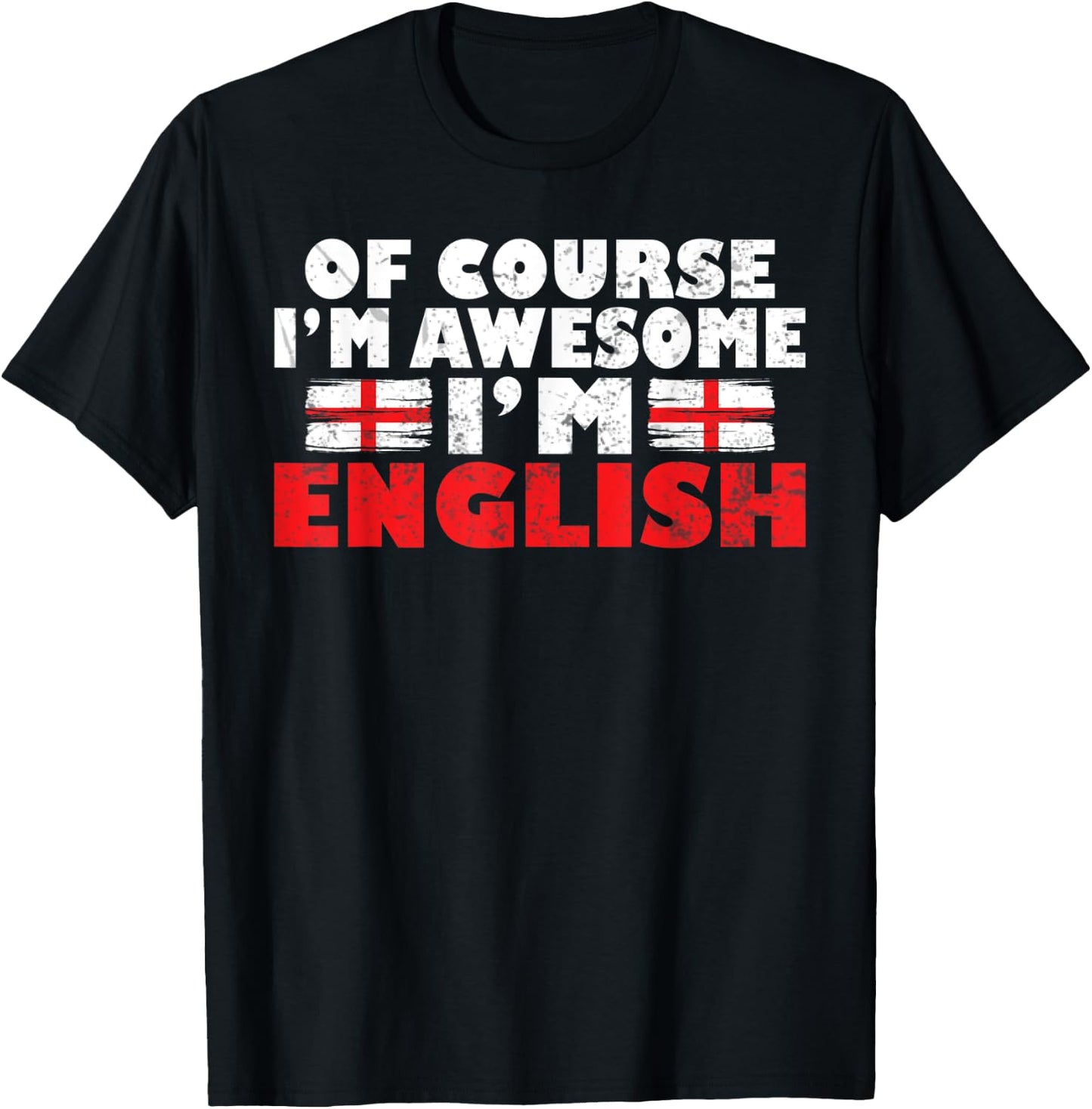 England Of course im awesome im English T-Shirt - T-Shirt | Black