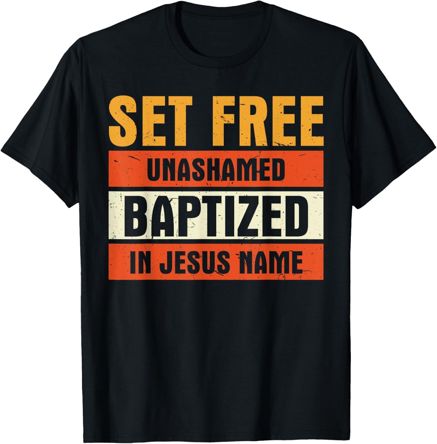 Set Free Unashamed Baptized In Jesus Name Christian T-Shirt - T-Shirt | Black