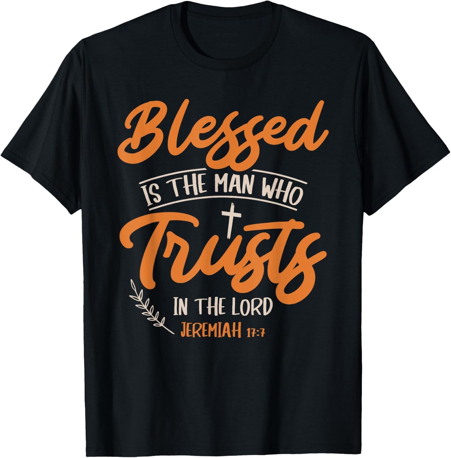 Blessed Is The Man Who Trusts In The Lord Jesus Christ T-Shirt - T-Shirt | Black