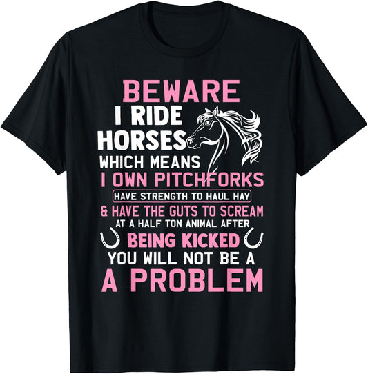 Beware I Ride Horses Which Means I Own Funny Horse Lover T-Shirt - T-Shirt | Black