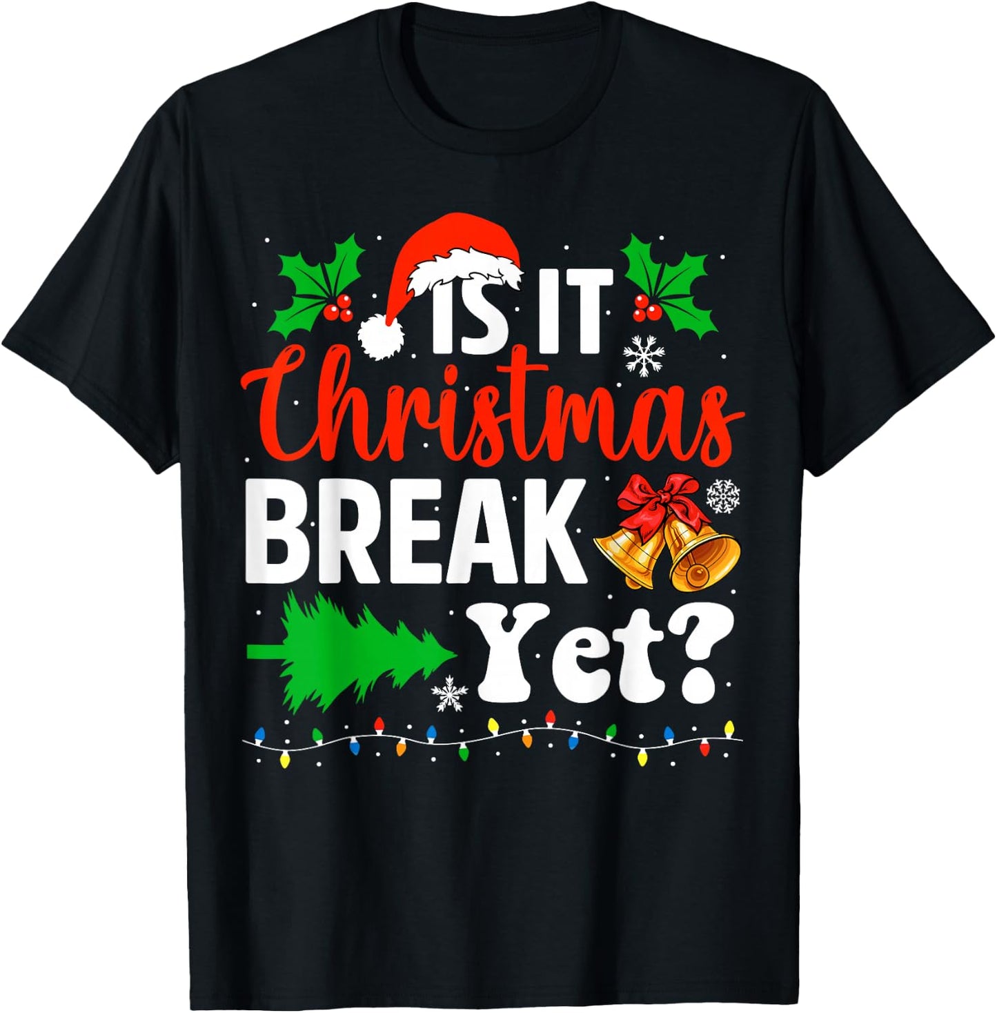 Is It Christmas Break Yet Funny Xmas Holiday Teacher T-Shirt - T-Shirt | Black