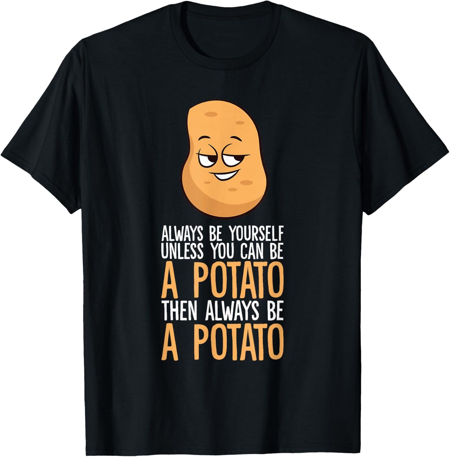 Always Be Yourself Unless You Can Be A Potato T-Shirt - T-Shirt | Black