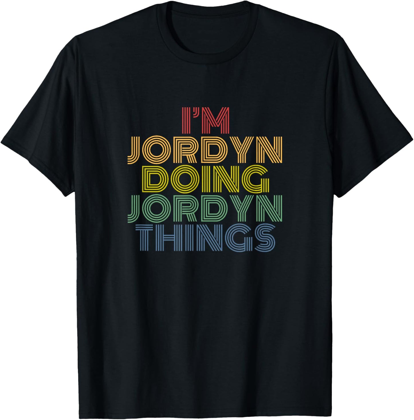 I’m Jordyn Doing Jordyn Things Funny Colorful Name Design T-Shirt - T-Shirt | Black