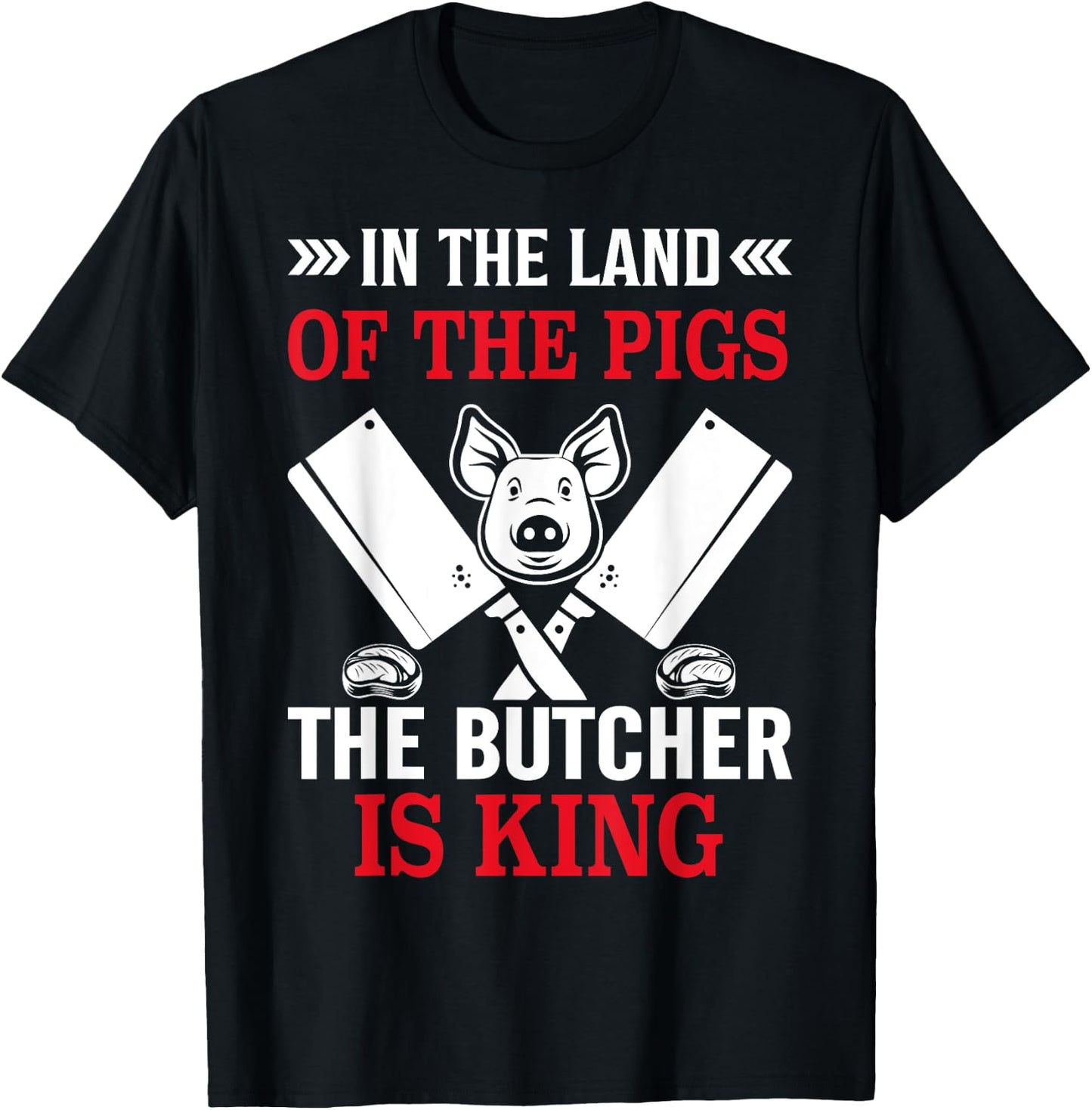 In The Land Of The Pigs The Butcher Is King T-Shirt - T-Shirt | Black