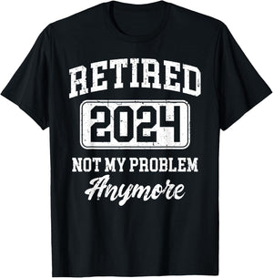 Retired 2024 Not My Problem Anymore T-Shirt - T-Shirt | Black