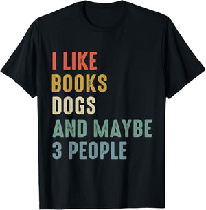 I Like Books Dogs And Maybe 3 people T-Shirt - T-Shirt | Black