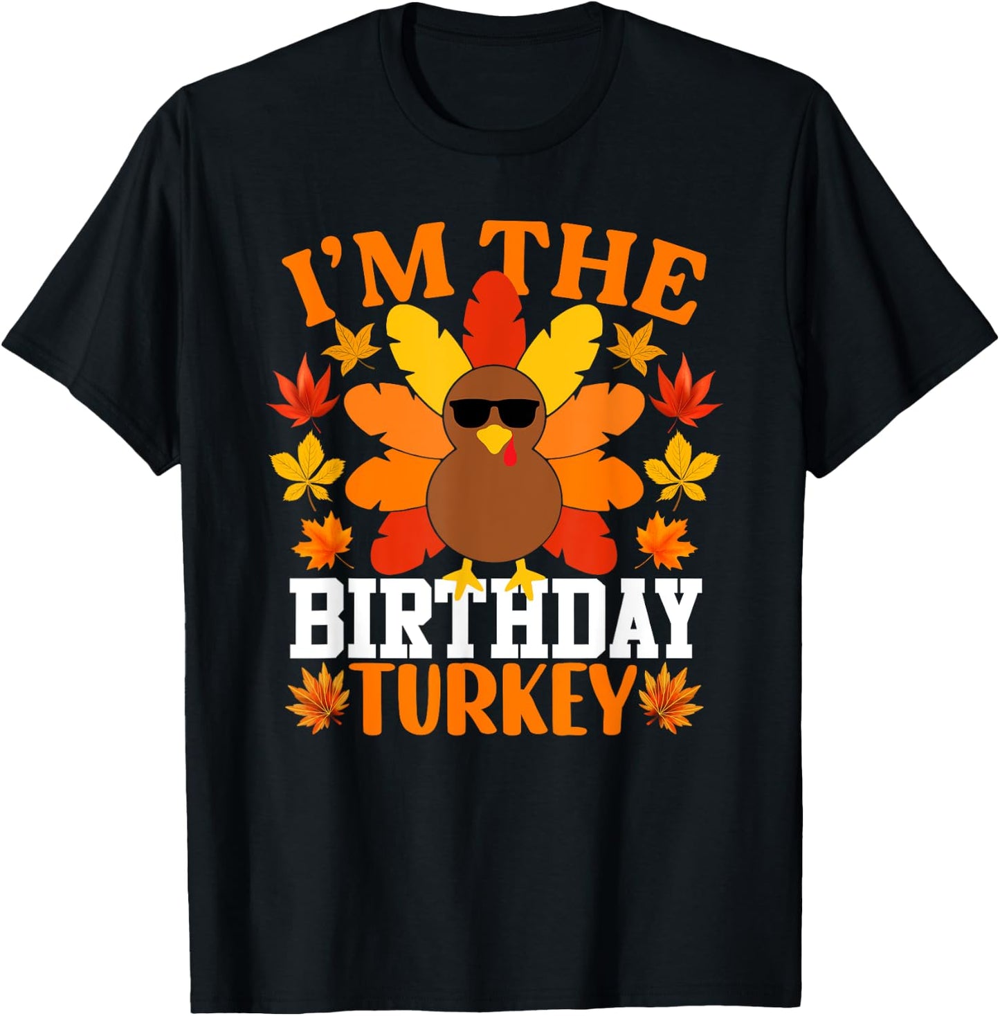I'm The Birthday Turkey Shirt Funny Turkey Thanksgiving T-Shirt - T-Shirt | Black