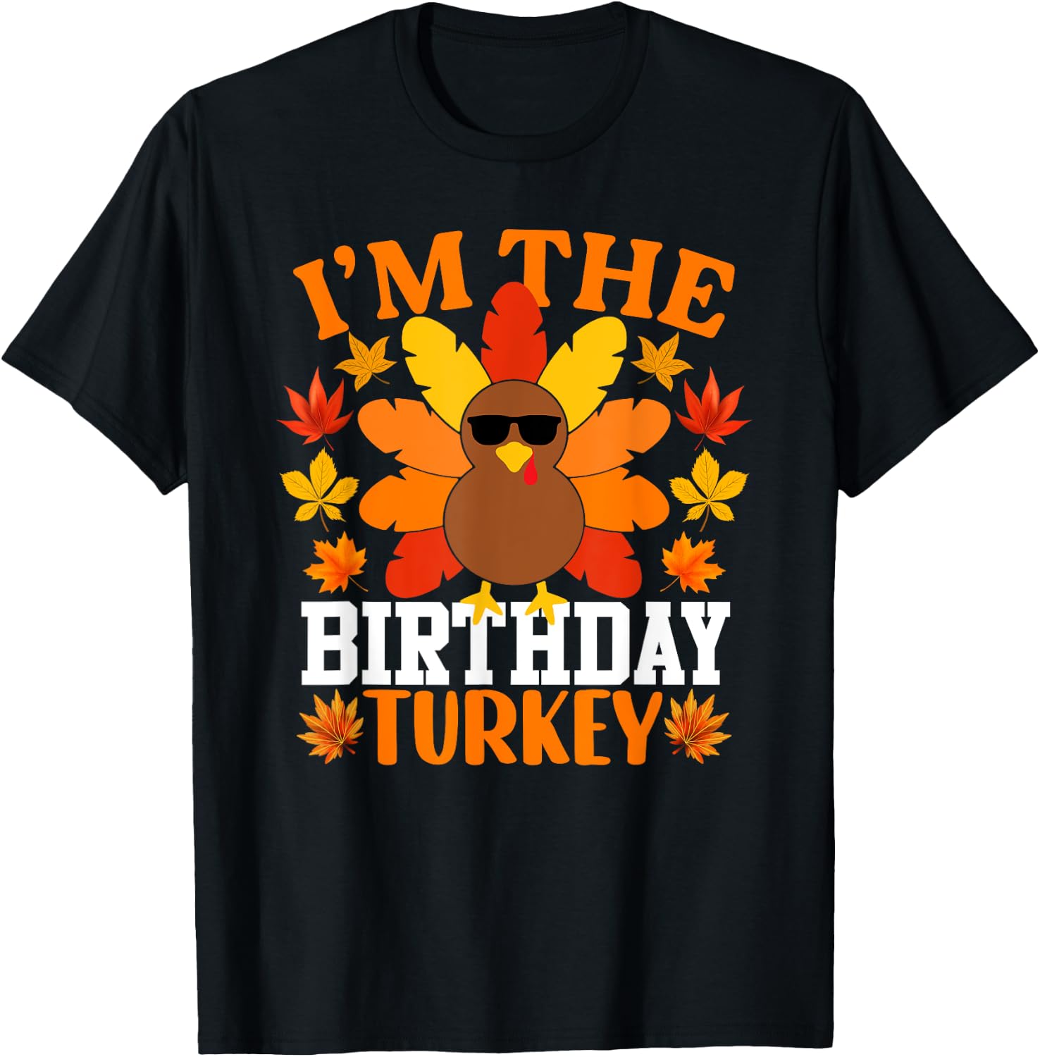 I'm The Birthday Turkey Shirt Funny Turkey Thanksgiving T-Shirt - T-Shirt | Black