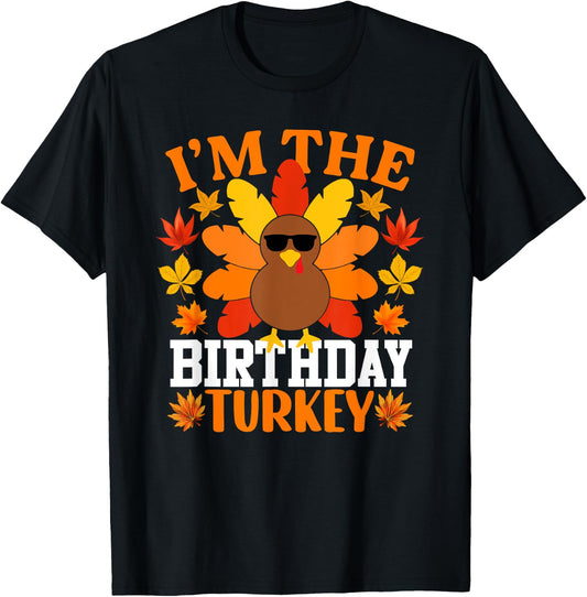 I'm The Birthday Turkey Shirt Funny Turkey Thanksgiving T-Shirt - T-Shirt | Black