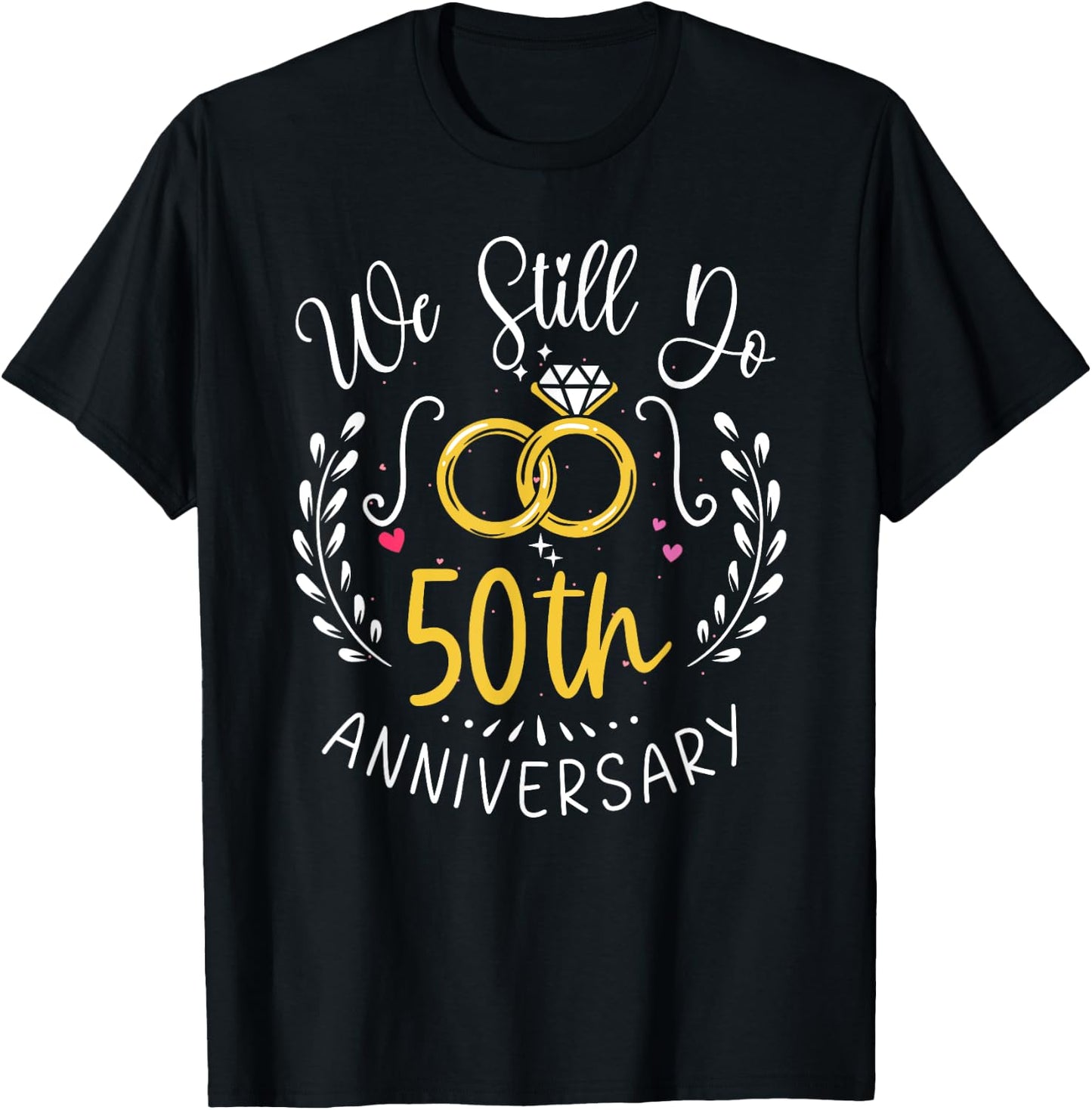We Still Do 50 Years Funny Couple 50th Wedding Anniversary T-Shirt - T-Shirt | Black