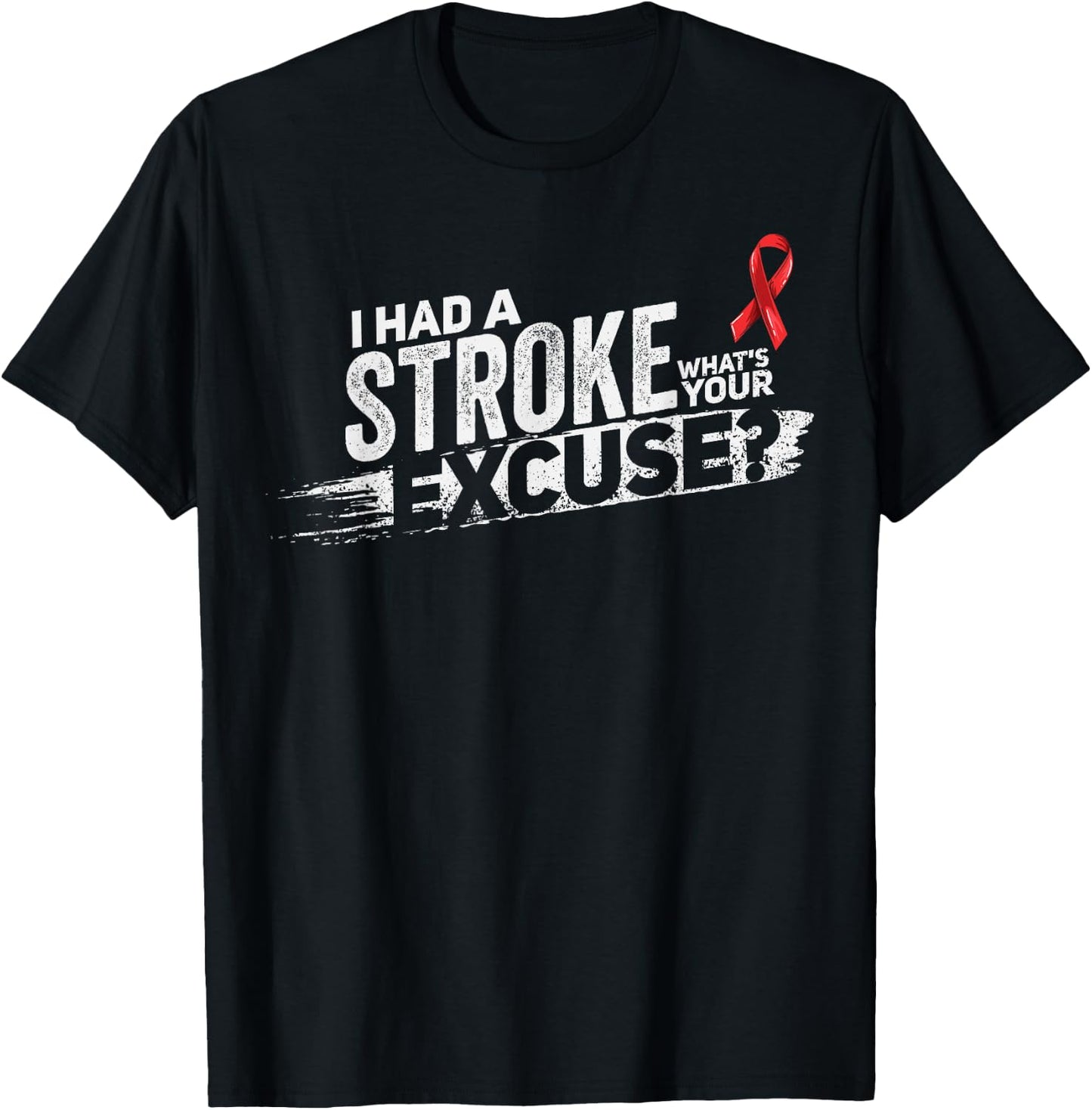 I Had A Stroke Whats Your Excuse - Funny Stroke Survivor T-Shirt - T-Shirt | Black