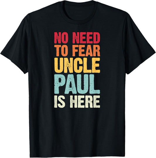 No Need To Fear Uncle Paul Is Here Personalized Name Uncle T-Shirt - T-Shirt | Black
