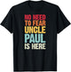 No Need To Fear Uncle Paul Is Here Personalized Name Uncle T-Shirt - T-Shirt | Black