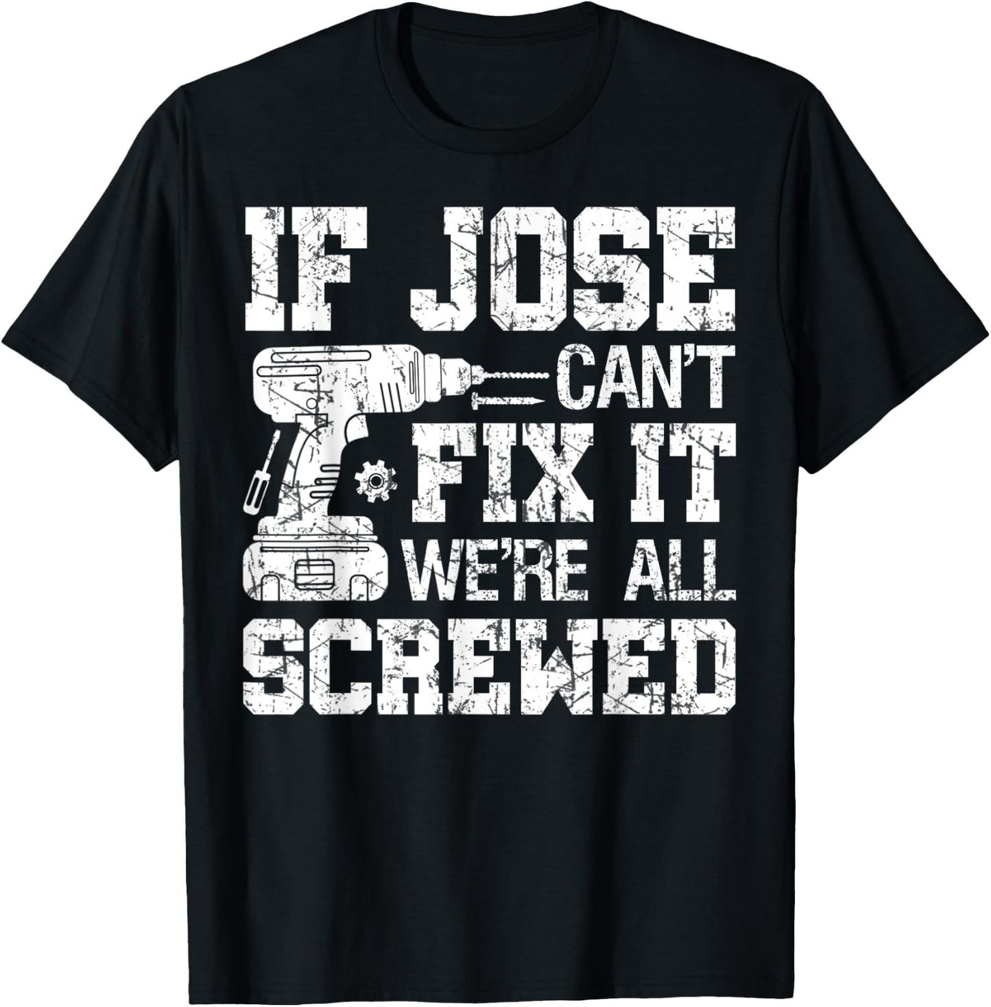 If Jose Can't Fix it We're All Screwed Funny Fathers Day T-Shirt - T-Shirt | Black