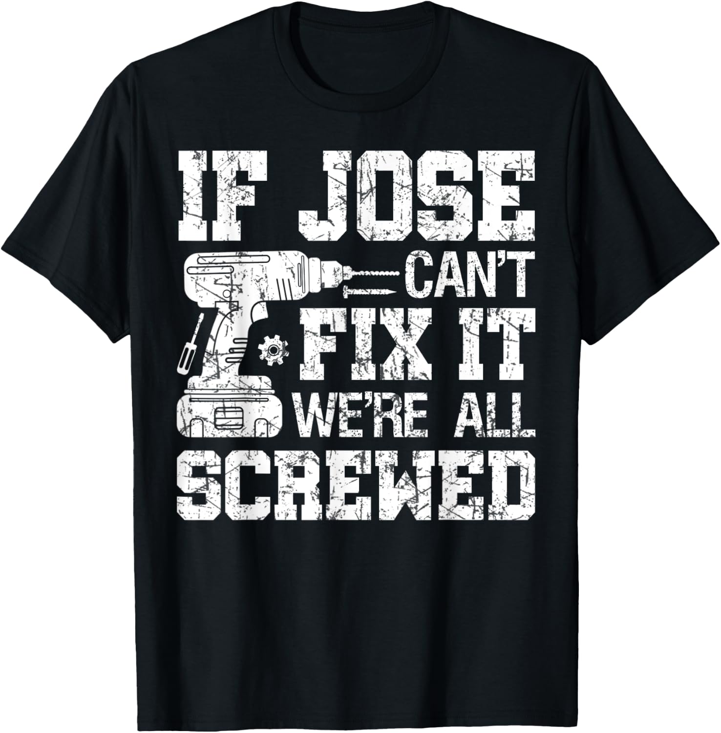 If Jose Can't Fix it We're All Screwed Funny Fathers Day T-Shirt - T-Shirt | Black