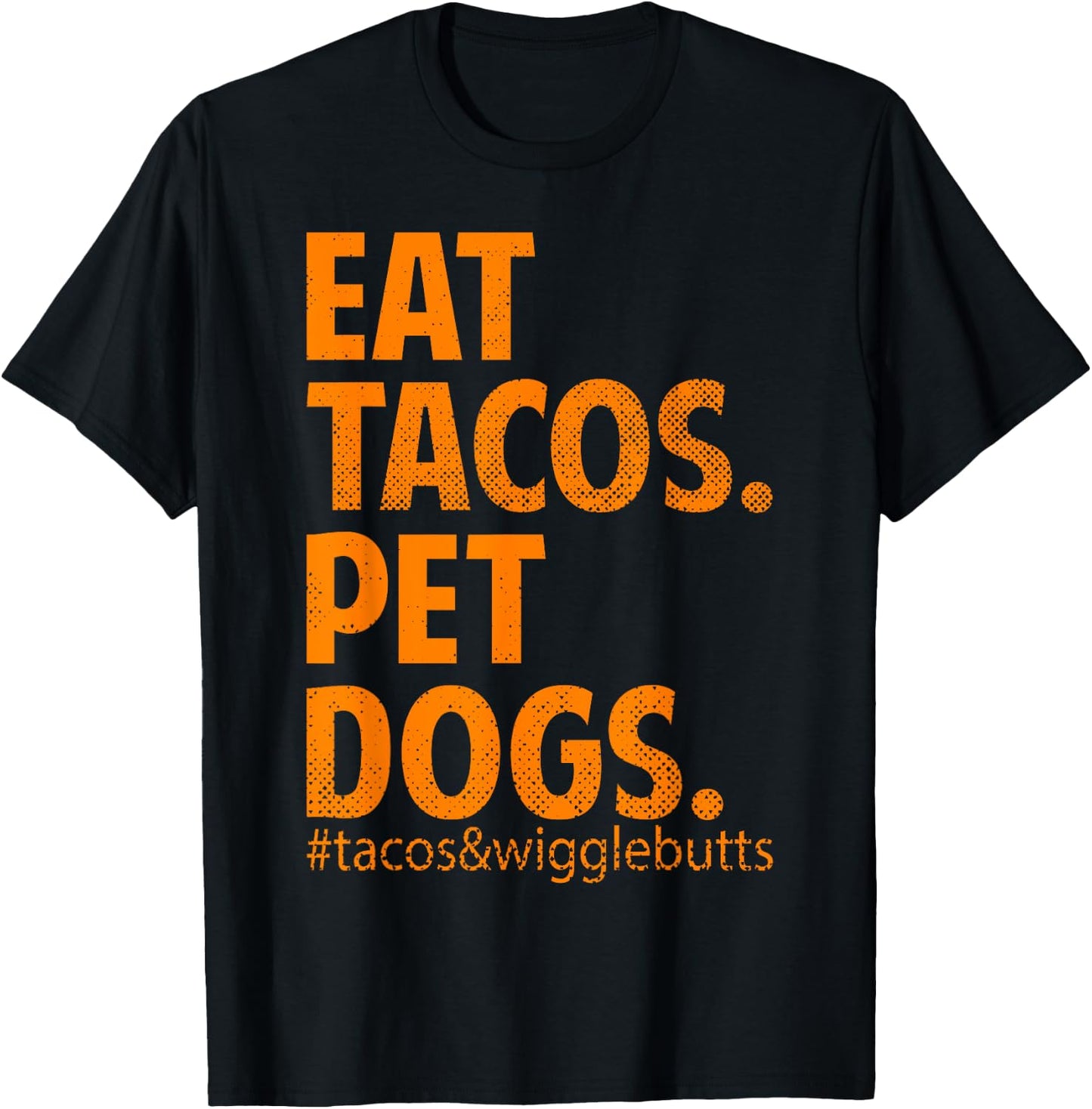 Eat Tacos Pet Dogs Tacos And Wiggle Butts T-Shirt - T-Shirt | Black