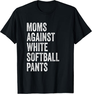 Moms Against White Softball Pants High School Softball Moms T-Shirt - T-Shirt | Black