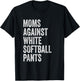 Moms Against White Softball Pants High School Softball Moms T-Shirt - T-Shirt | Black