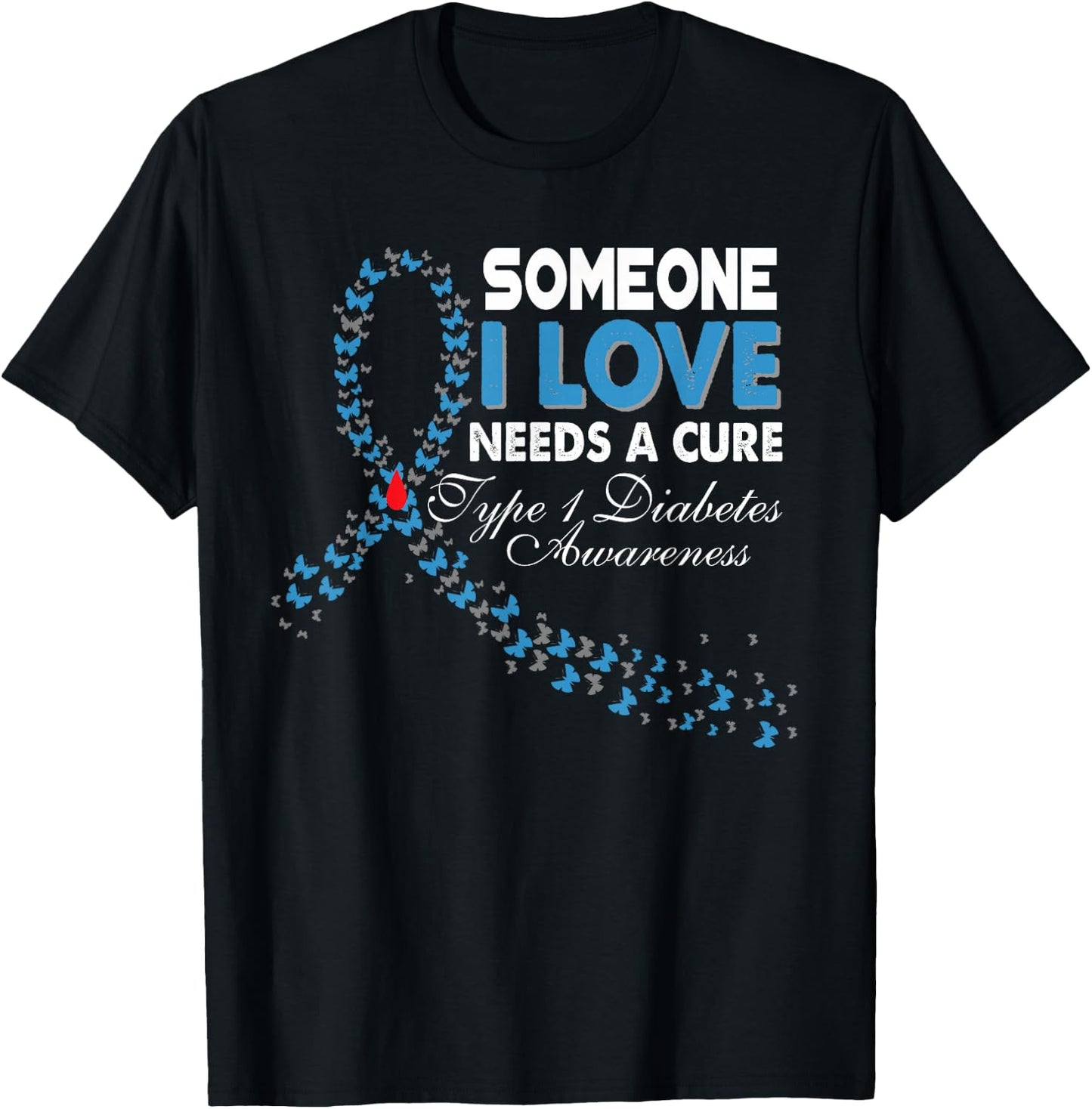 Someone I Love Needs A Cure T1D Type 1 Diabetes Awareness T-Shirt - T-Shirt | Black