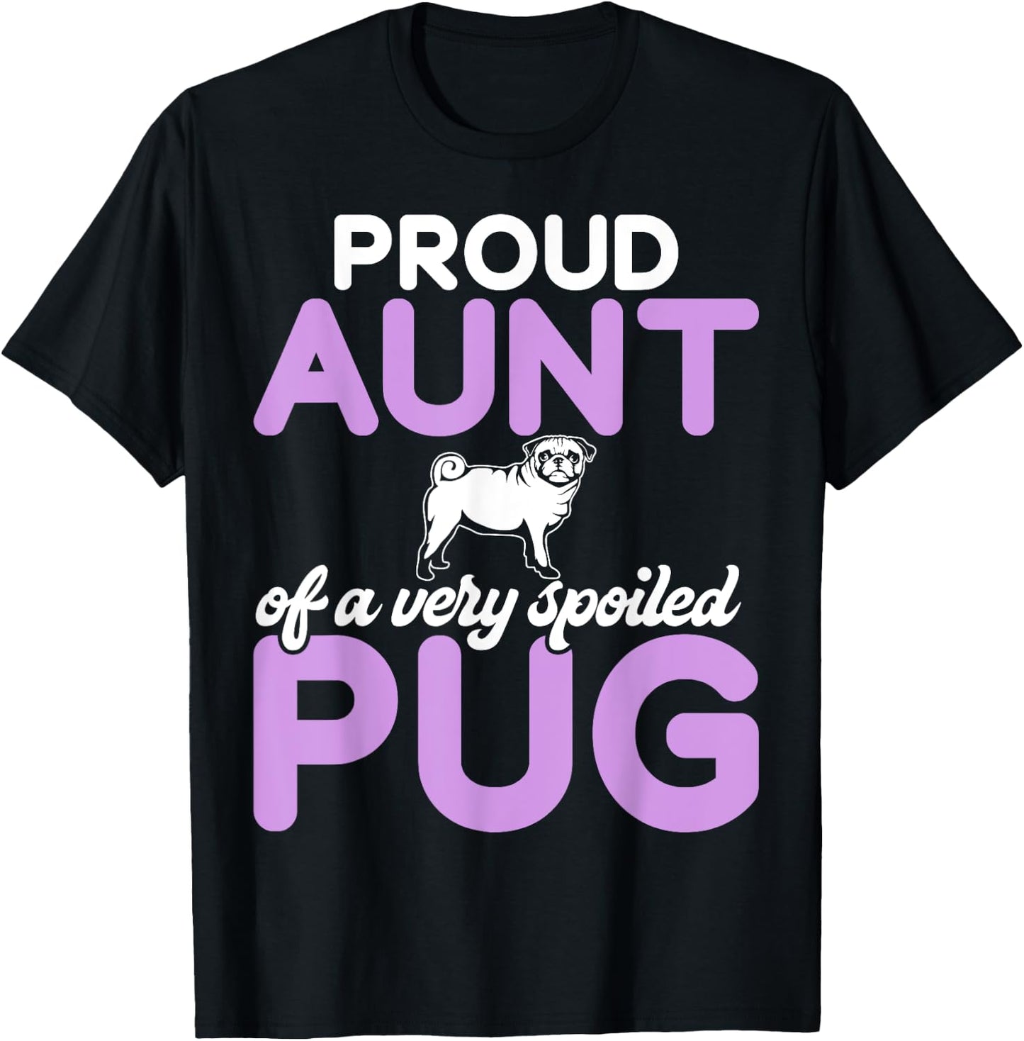 Proud Aunt of a very spoiled Pug Aunt T-Shirt - T-Shirt | Black