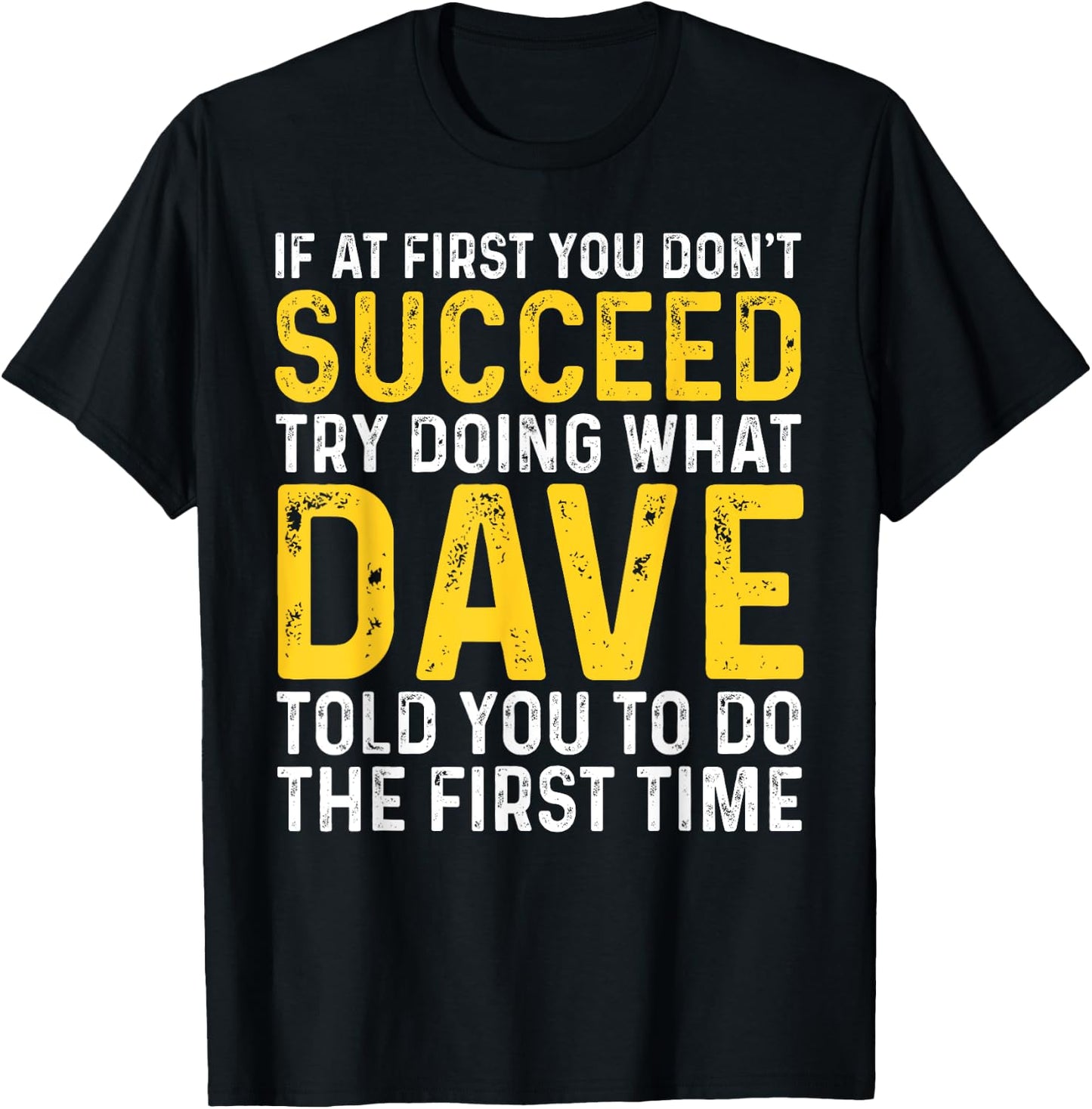 Funny Dave If At First You Don't Succeed Try Doing What Dave T-Shirt - T-Shirt | Black