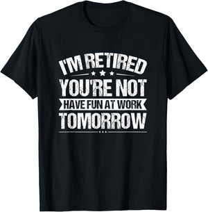 Funny Retirement Quote Retired Saying Retiree Humor T-Shirt - T-Shirt | Black