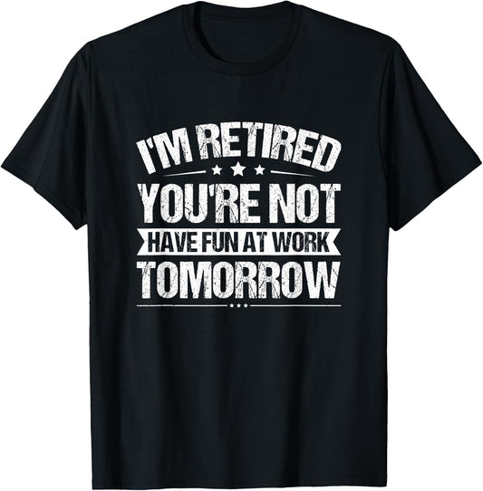 Funny Retirement Quote Retired Saying Retiree Humor T-Shirt - T-Shirt | Black