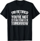 Funny Retirement Quote Retired Saying Retiree Humor T-Shirt - T-Shirt | Black