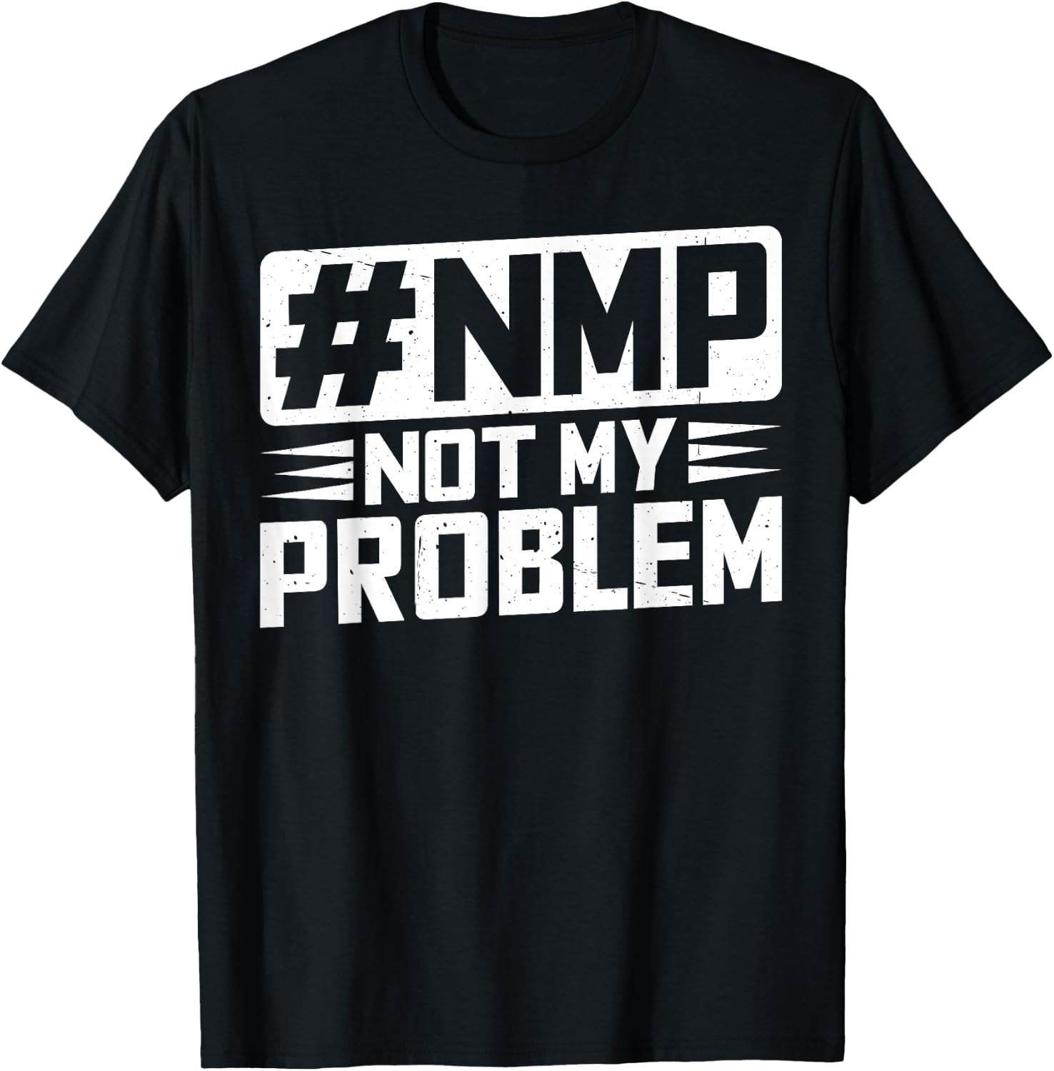 Not My Problem #NMP T-Shirt - T-Shirt | Black