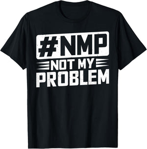 Not My Problem #NMP T-Shirt - T-Shirt | Black