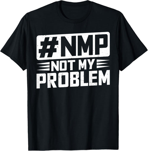Not My Problem #NMP