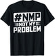 Not My Problem #NMP T-Shirt - T-Shirt | Black