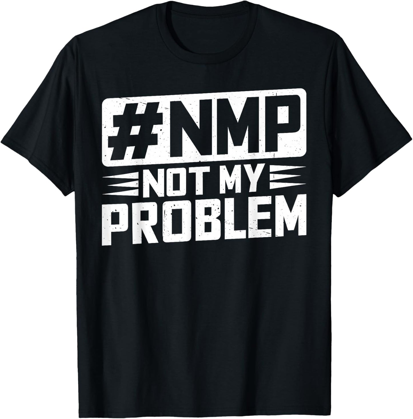 Not My Problem #NMP T-Shirt - T-Shirt | Black