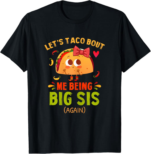 Let's Taco Bout Me Being Big Sis Again Fun Big Sister Reveal T-Shirt - T-Shirt | Black