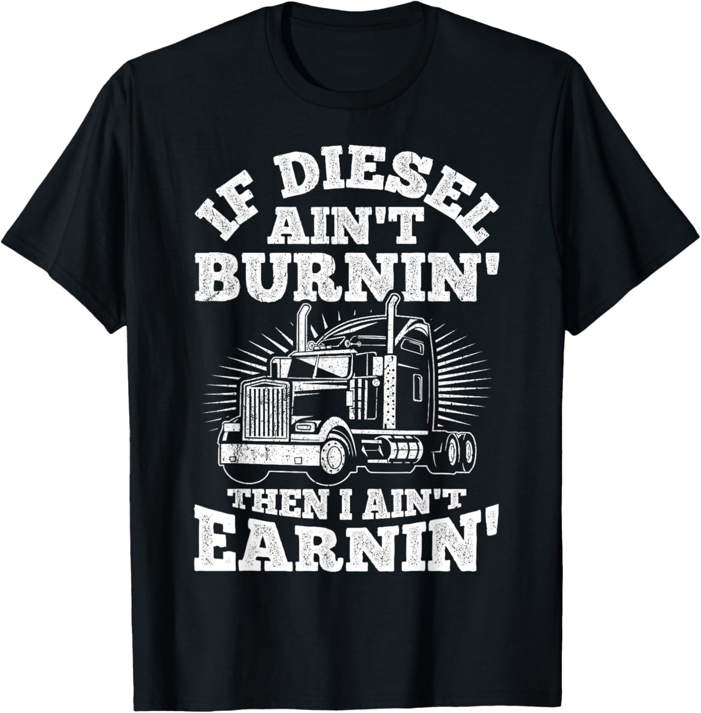 If Diesel Ain't Burnin' Then I Ain't Earning Truck Lover T-Shirt - T-Shirt | Black