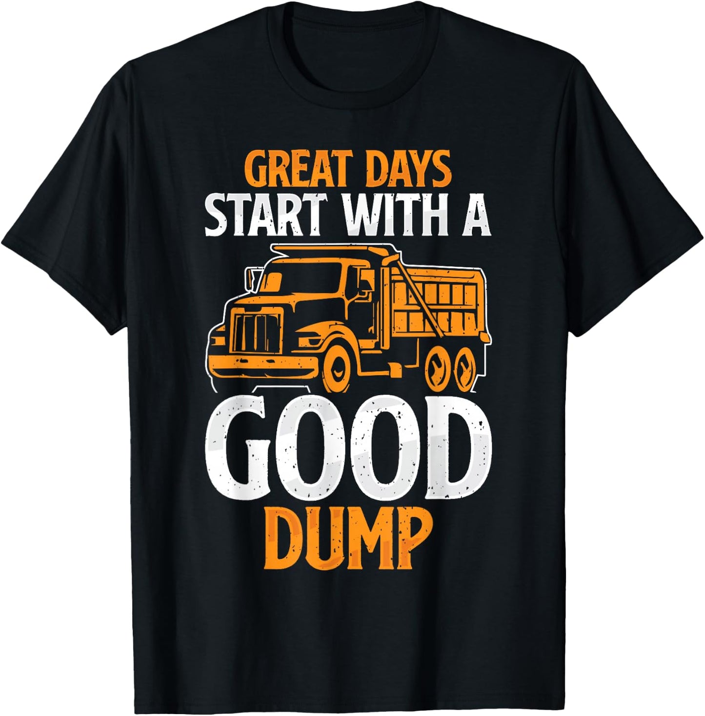 Great Days Start With A Good Dump Funny Dump Truck Driver T-Shirt - T-Shirt | Black