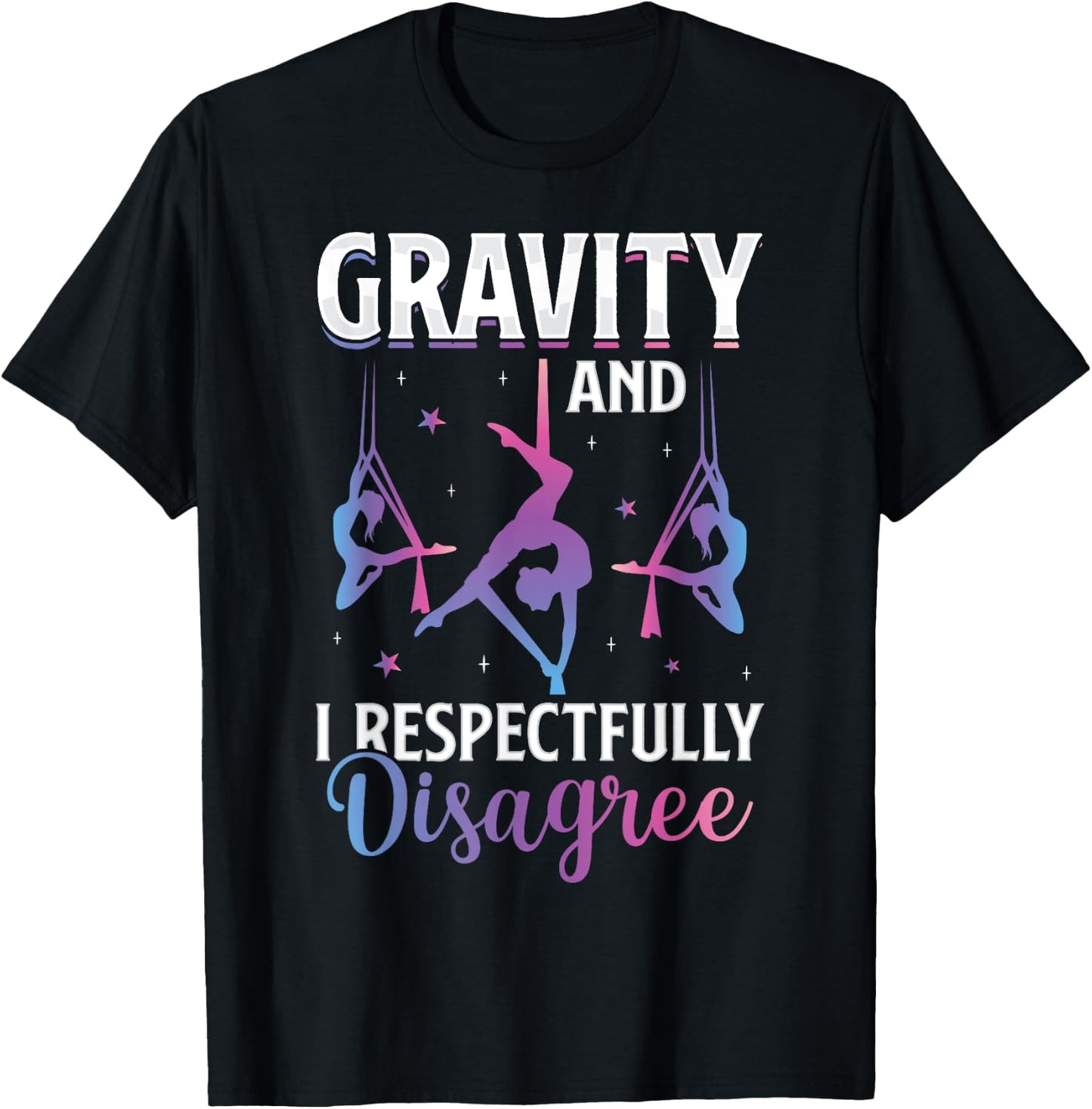 Gravity I Respectfully Disagree Aerialist Aerial Silks Yoga T-Shirt - T-Shirt | Black
