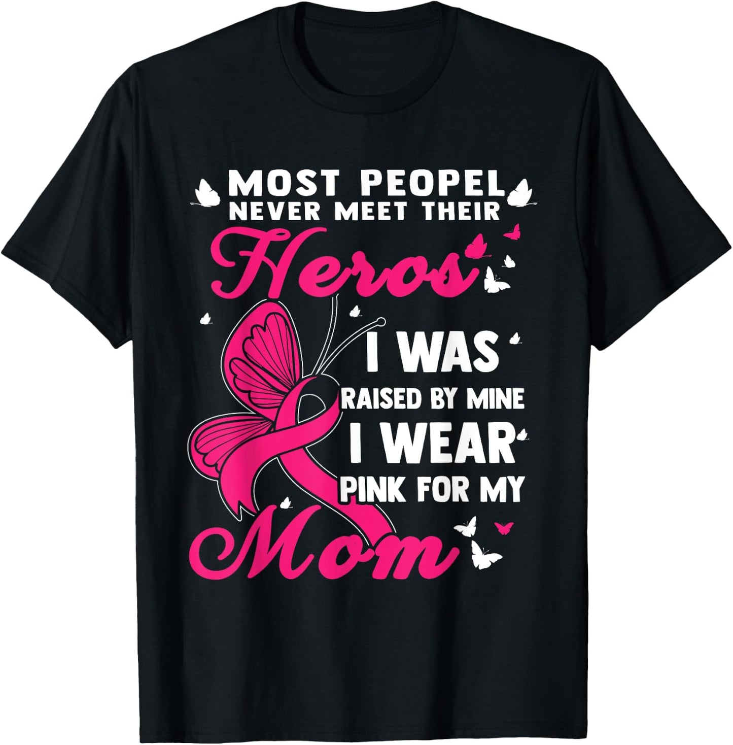 Most People Never Meet Their Heroes I Wear Pink For My Mom T-Shirt - T-Shirt | Black