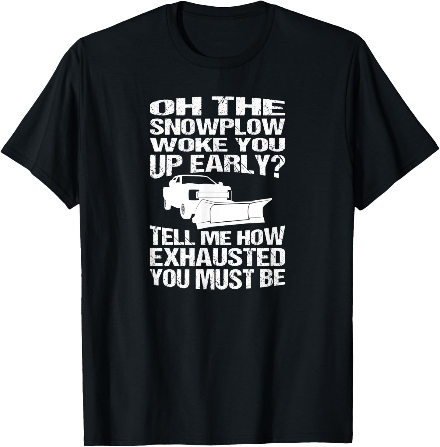 Funny Snowplow Woke You Up Early Snowplowing T-Shirt - T-Shirt | Black