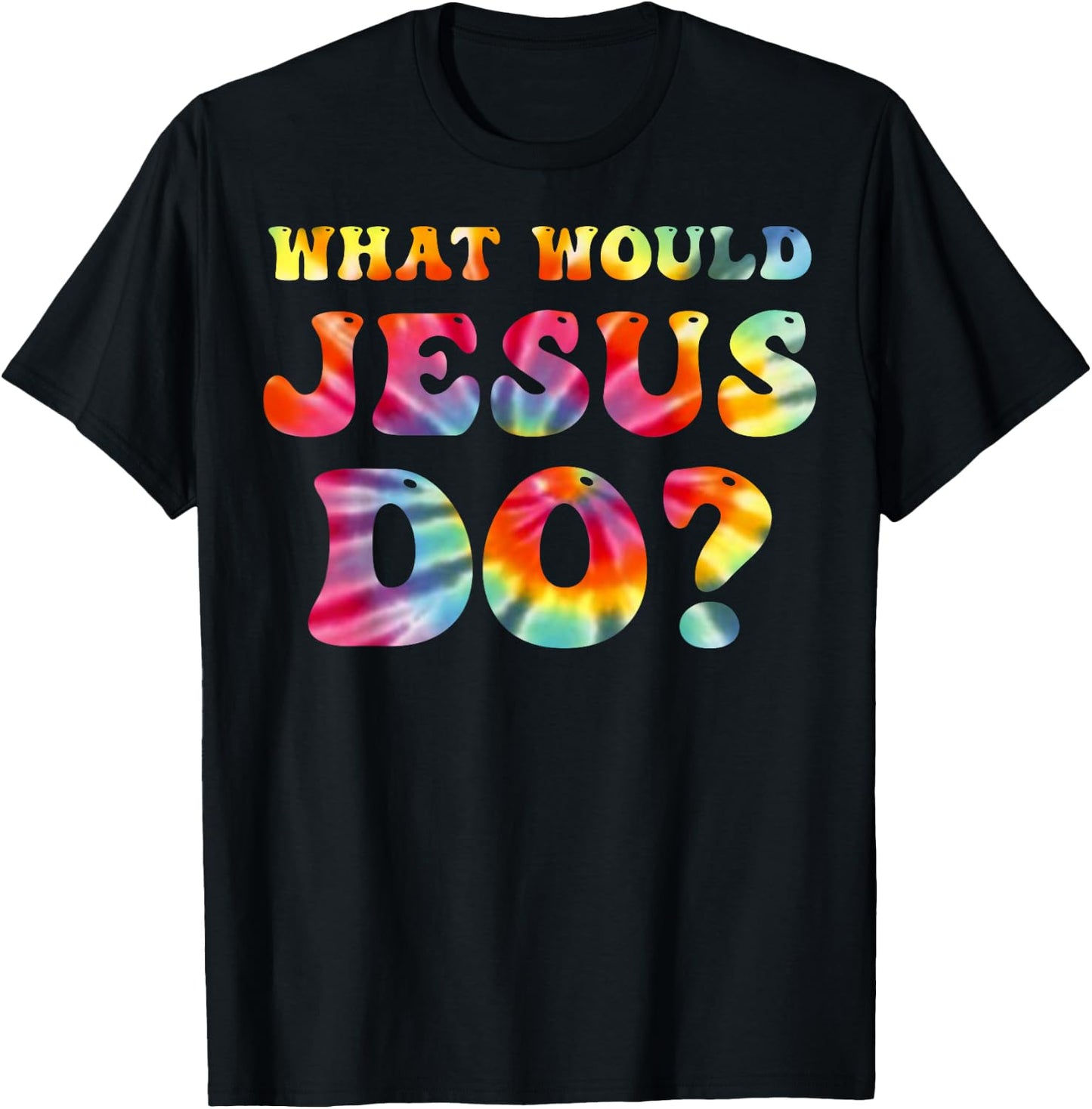What Would Jesus Do Tie Dye Christian Faith Lord T-Shirt - T-Shirt | Black