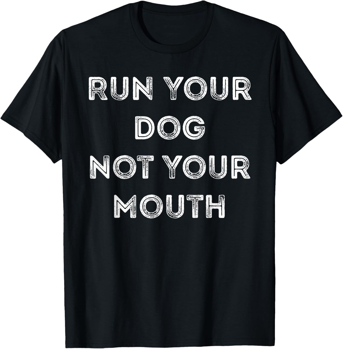 Run Your Dog Not Your Mouth - Vintage Simple Text T-Shirt - T-Shirt | Black