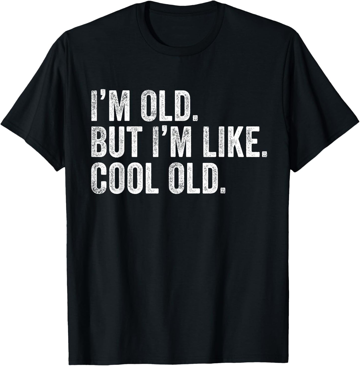 I'm Old But I'm Like Cool Old Funny Jokes Sarcastic T-Shirt - T-Shirt | Black