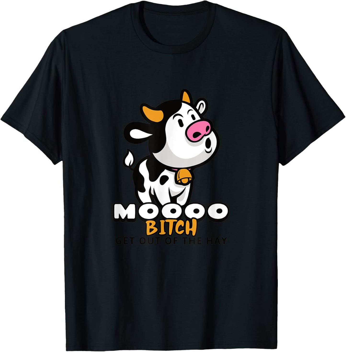 Moooo Bitch Get Out Of The Hay - Funny Farming Cow T-Shirt - T-Shirt | Black