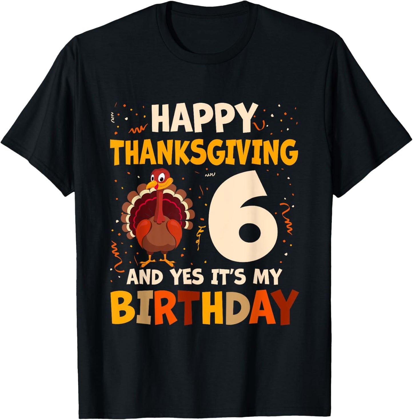 Happy Thanksgiving Turkey Yes It's My 6th Birthday 6 Years T-Shirt - T-Shirt | Black