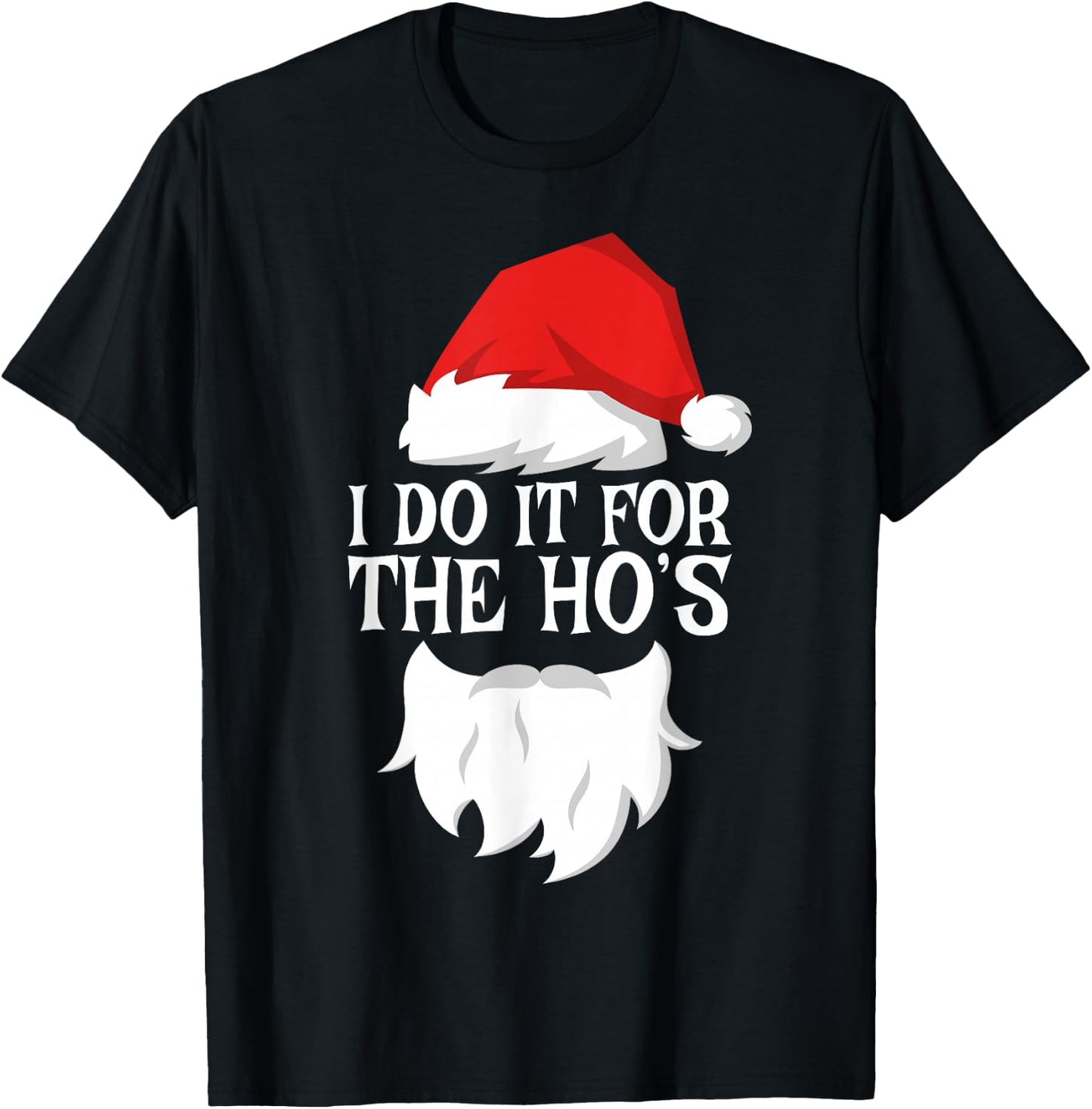 I Do It For The Ho's Shirt Adult Men Women Santa Christmas T-Shirt - T-Shirt | Black